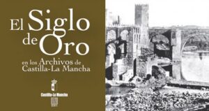 Exposición 'El Siglo de Oro en los Archivos de Castilla-La Mancha'